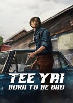 دانلود فيلم Tee Yai: Born to Be Bad 2025 | تی یای: زاده شده برای بد بودن