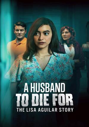 دانلود فيلم A Husband to Die For: The Lisa Aguilar Story 2025 | شوهری که باید برایش بمیرد: داستان لیزا آگیلار