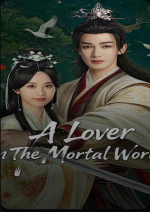 دانلود سریال A Lover in the Mortal World 2026 | عاشقی در جهان فانی