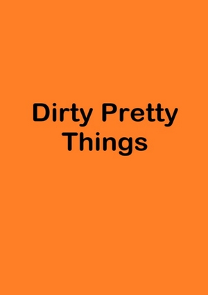 دانلود فيلم Dirty Pretty Things 2002 | چیزهای کثیفِ قشنگ